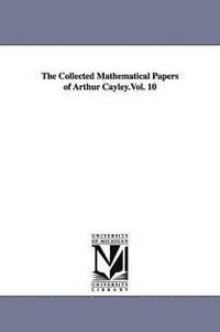 bokomslag The Collected Mathematical Papers of Arthur Cayley.Vol. 10