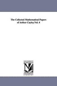 bokomslag The Collected Mathematical Papers of Arthur Cayley.Vol. 4