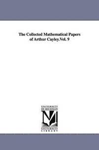 bokomslag The Collected Mathematical Papers of Arthur Cayley.Vol. 9