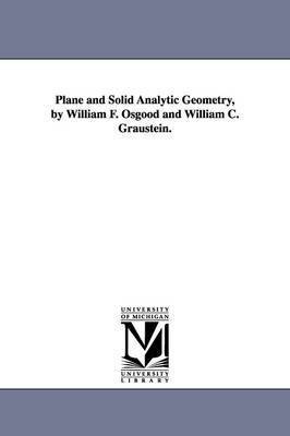 Plane and Solid Analytic Geometry, by William F. Osgood and William C. Graustein. 1