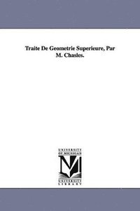 bokomslag Trait De Gomtrie Superieure, Par M. Chasles.