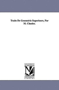 bokomslag Traité De Géométrie Superieure, Par M. Chasles.
