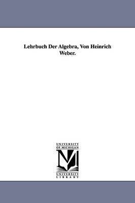 bokomslag Lehrbuch Der Algebra, Von Heinrich Weber.