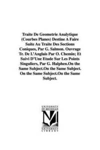 bokomslag Trait De Gomtrie Analytique (Courbes Planes) Destin  Faire Suite Au Trait Des Sections Coniques, Par G. Salmon. Ouvrage Tr. De L'Anglais Par O. Chemin; Et Suivi D'Une tude Sur Les