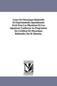 bokomslag Cours De Mécanique Rationelle Et Expérimentale, Spécialement Écrit Pour Les Physiciens Et Les ingénieurs Conforme Au Programme Du Certificat De Mécanique Rationelle, Par H. Bouasse.