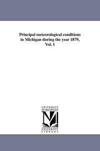 bokomslag Principal meteorological conditions in Michigan during the year 1879, Vol. 1