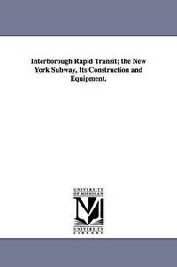 bokomslag Interborough Rapid Transit; The New York Subway, Its Construction and Equipment.