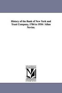 bokomslag History of the Bank of New York and Trust Company, 1784 to 1934 / Allan Nevins.