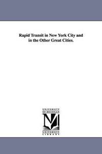 bokomslag Rapid Transit in New York City and in the Other Great Cities.