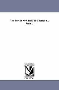 bokomslag The Port of New York, by Thomas E . Rush ...