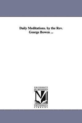 bokomslag Daily Meditations. by the Rev. George Bowen ...