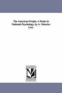 bokomslag The American People, a Study in National Psychology, by A. Maurice Low.