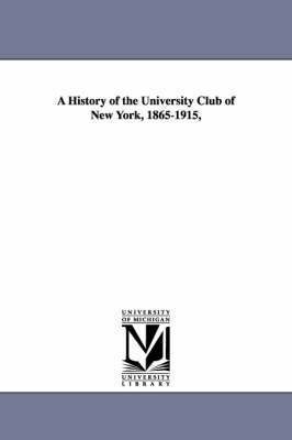bokomslag History of the University Club of New York, 1865-1915,
