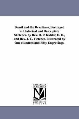 bokomslag Brazil and the Brazilians, Portrayed in Historical and Descriptive Sketches. by Rev. D. P. Kidder, D. D., and Rev. J. C. Fletcher. Illustrated by One Hundred and Fifty Engravings.