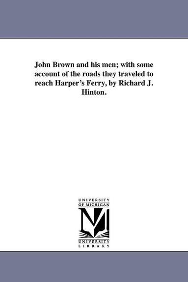 bokomslag John Brown and His Men; With Some Account of the Roads They Traveled to Reach Harper's Ferry, by Richard J. Hinton.