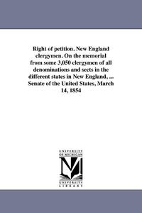 bokomslag Right of petition. New England clergymen. On the memorial from some 3,050 clergymen of all denominations and sects in the different states in New England, ... Senate of the United States, March 14,