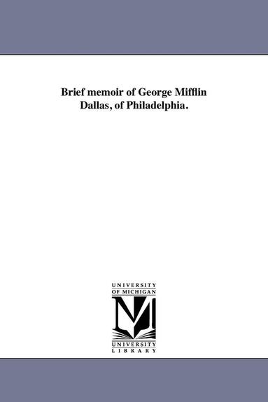 bokomslag Brief memoir of George Mifflin Dallas, of Philadelphia.