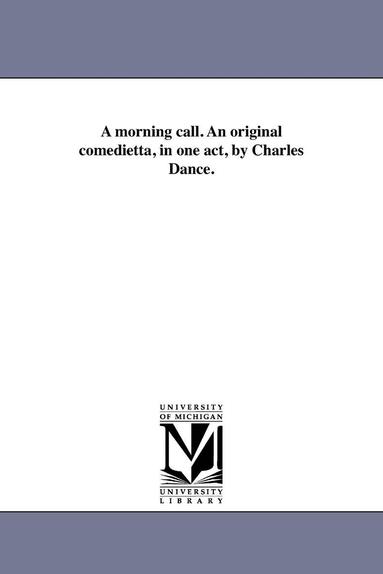 Charles Dance - morning call. An original comedietta, in one act, by Charles Dance., Häftad