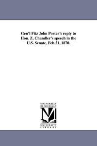 bokomslag Gen'l Fitz John Porter's reply to Hon. Z. Chandler's speech in the U.S. Senate, Feb.21, 1870.