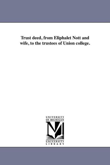 Eliphalet Nott - Trust Deed, from Eliphalet Nott and Wife, to the Trustees of Union College., Häftad
