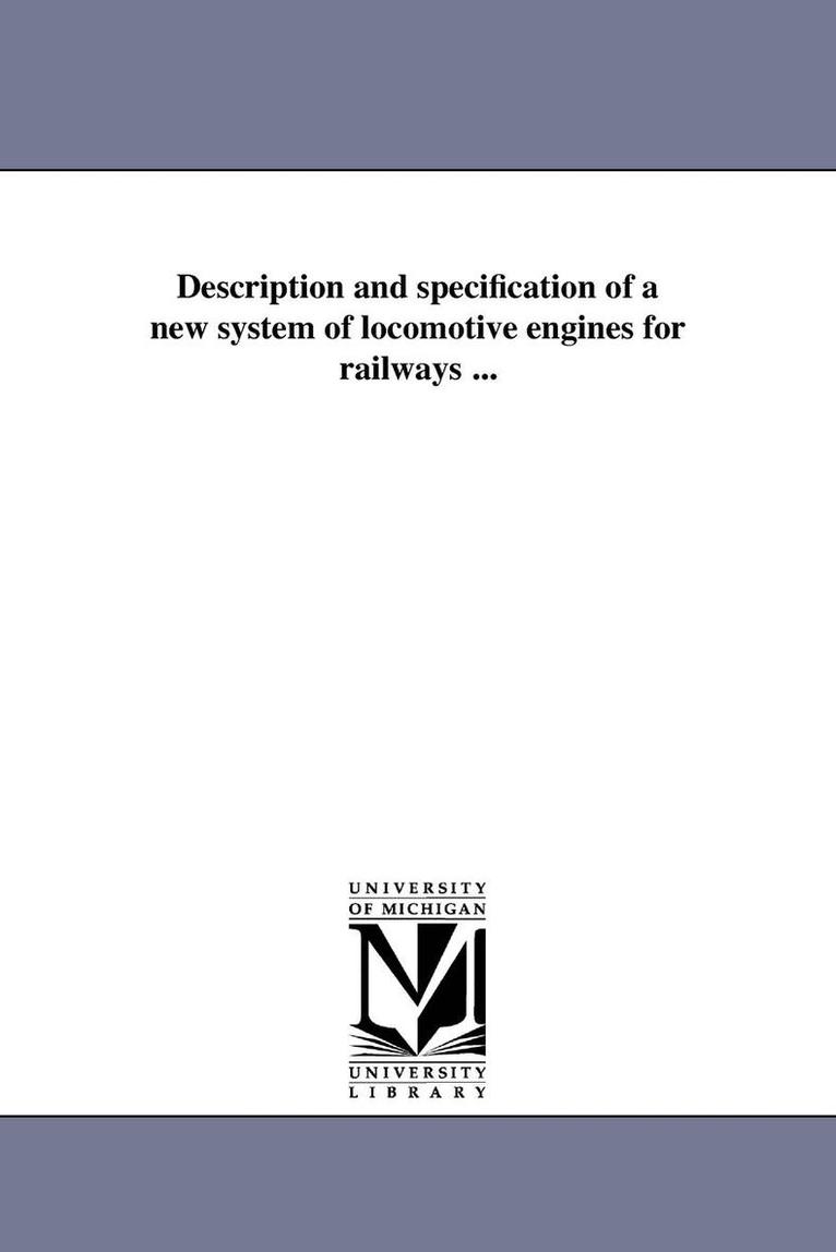 Description and specification of a new system of locomotive engines for railways ... 1