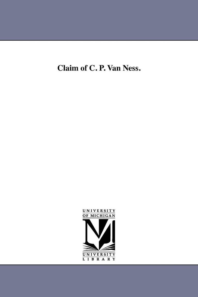 Claim of C. P. Van Ness. 1