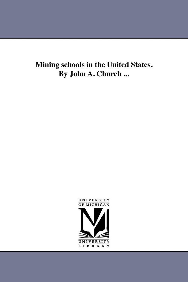 Mining schools in the United States. By John A. Church ... 1