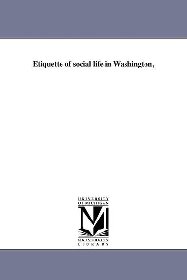 bokomslag Etiquette of social life in Washington,