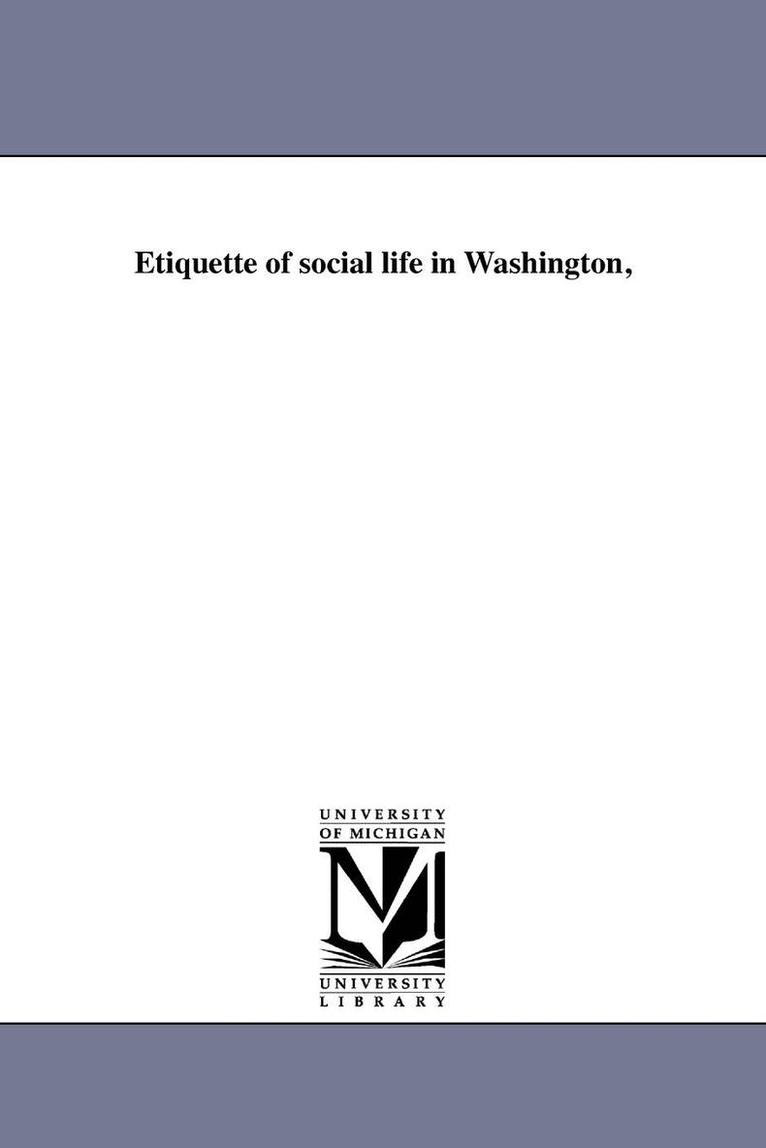 Etiquette of social life in Washington, 1