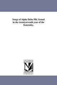 bokomslag Songs of Alpha Delta Phi. Issued in the twentyseventh year of the fraternity.