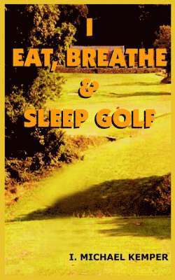 I Eat, Breathe & Sleep Golf 1