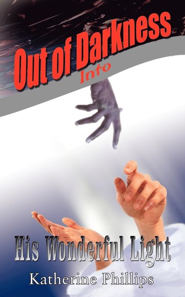 Katherine Phillips - Out of Darkness into His Wonderful Light, Häftad