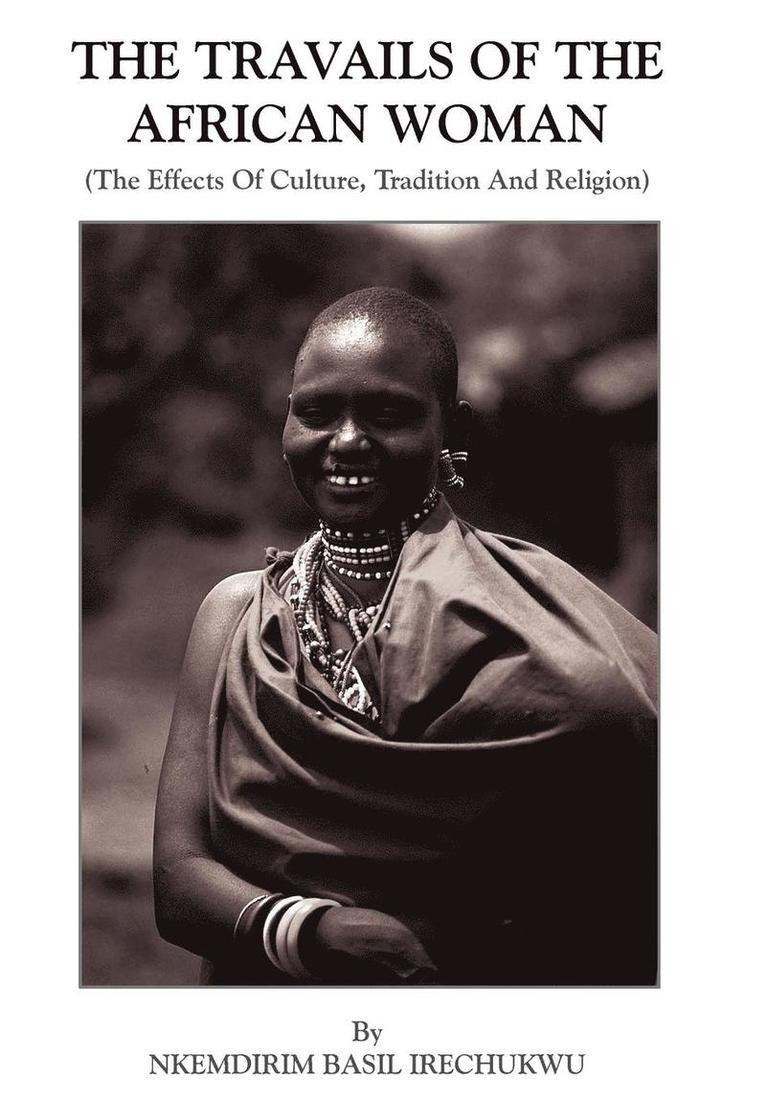 NKEMDIRIM BASIL IRECHUKWU, Nkemdirim Basil Irechukwu - Travails Of The African Woman, Inbunden