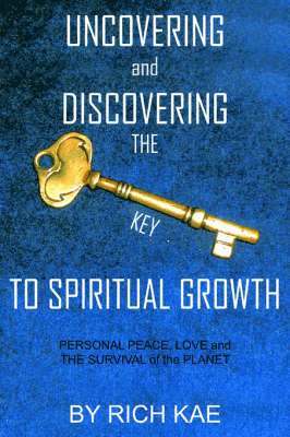 RICH KAE, Rich Kae - UNCOVERING and DISCOVERING THE KEY TO SPIRITUAL GROWTH, Häftad