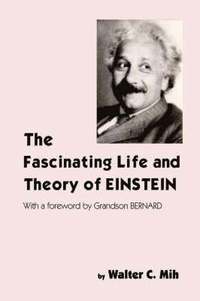 bokomslag The Fascinating Life and Theory of Einstein