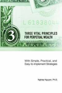 bokomslag Three Vital Principles for Perpetual Wealth