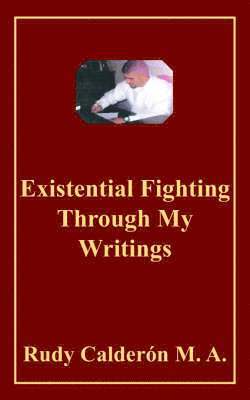 Existential Fighting Through My Writings 1