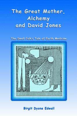 Birgit Dyone Edwall - Great Mother, Alchemy and David Jones, Häftad