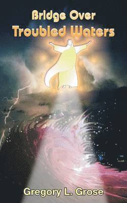 Gregory  L. Grose, Gregory L. Grose - Bridge Over Troubled Waters, Häftad