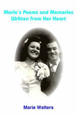 Marie Walters - Marie's Poems and Memories Written from Her Heart, Häftad