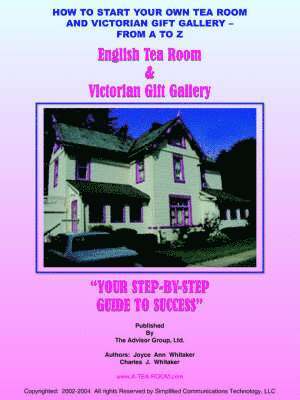 JOYCE ANN WHITAKER, CHARLES J. WHITAKER, Joyce Ann Whitaker, Charles J. Whitaker - How to Start Your Own Tea Room and Victorian Gift Gallery - from A - Z, Häftad