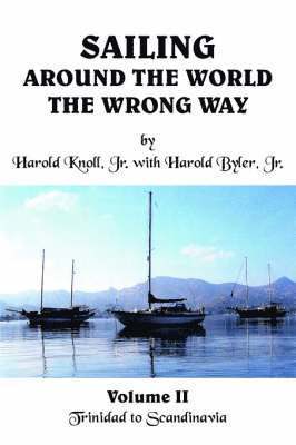 bokomslag Sailing Around the World the Wrong Way: Volume II Trinidad to Scandinavia