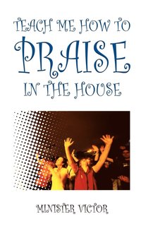 bokomslag Teach ME How to Praise in the House