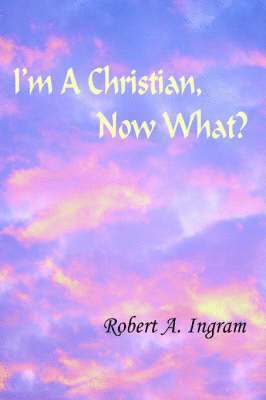 I'm A Christian, Now What? 1