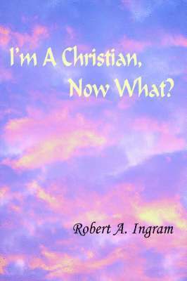 I'm A Christian, Now What? 1