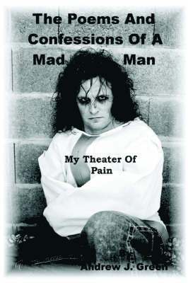 Andrew J. Green - Poems And Confessions Of A Mad Man, Häftad