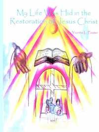 bokomslag My Life Was Hid in the Restoration of Jesus Christ