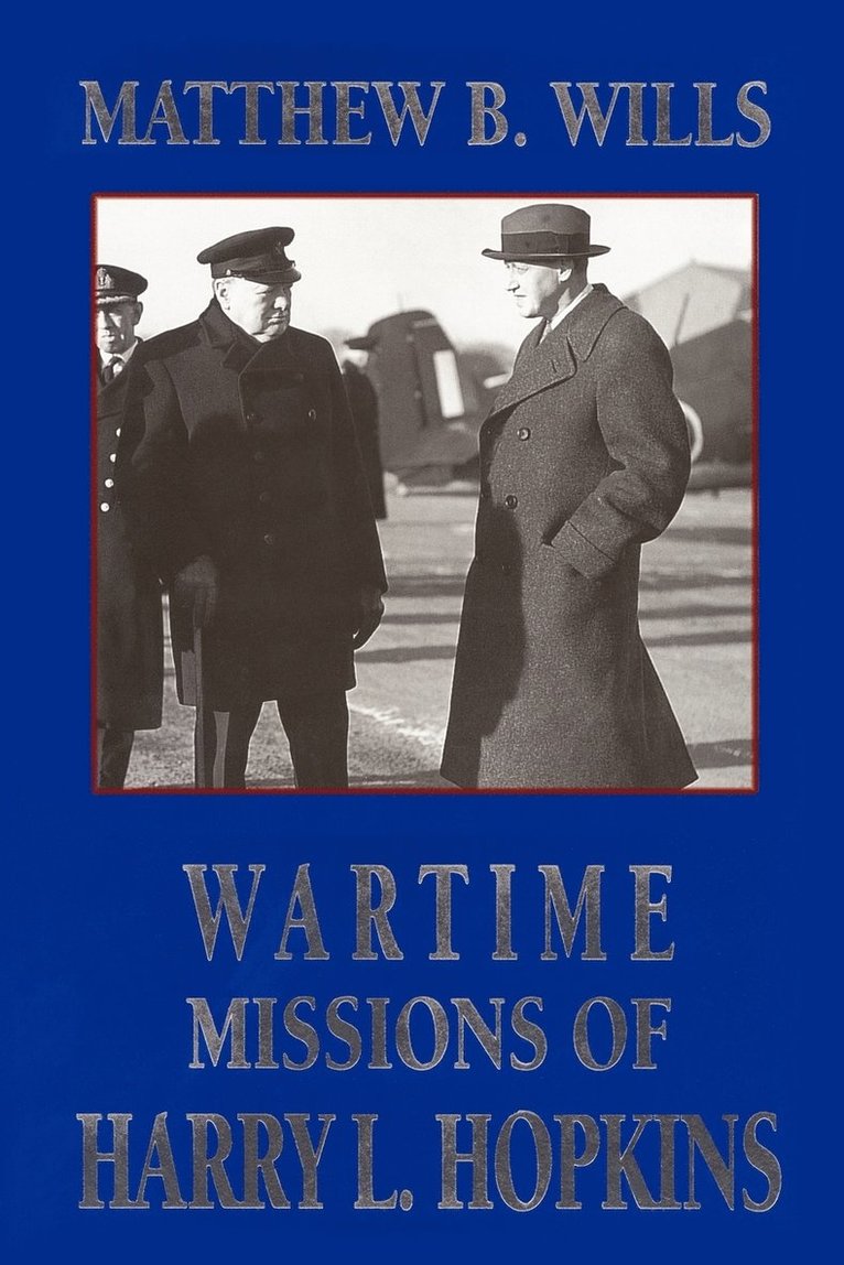 B. Wills, Matthew, Matthew B. Wills - Wartime Missions of Harry L. Hopkins, Häftad