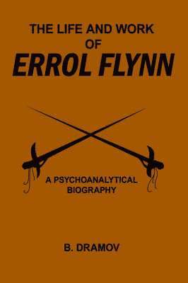 bokomslag The Life and Work of Errol Flynn