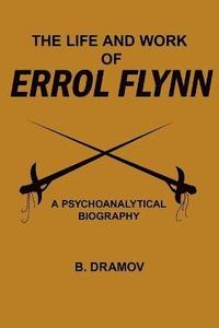 bokomslag The Life and Work of Errol Flynn